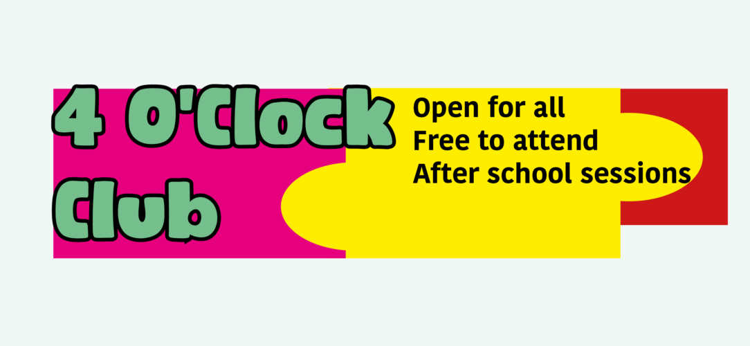 The saying '4 O'Clock Club' Open for all free to attend after school sessions