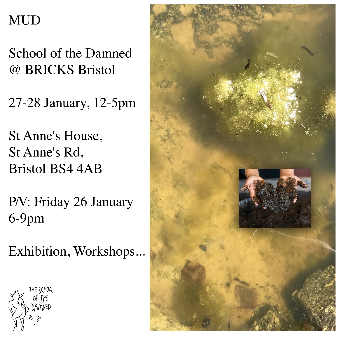 Infographic for School of the Damned, including a golden photograph art piece with an image of hands holding mud and the words ' MUD, School of the Damned @ BRICKS Bristol, 27-28 January, 12-5pm, St Anne's House, St Anne's Road, Bristol, BS4 4AB, P/V: Friday 26 January, 6-9pm, Exhibition, workshops...