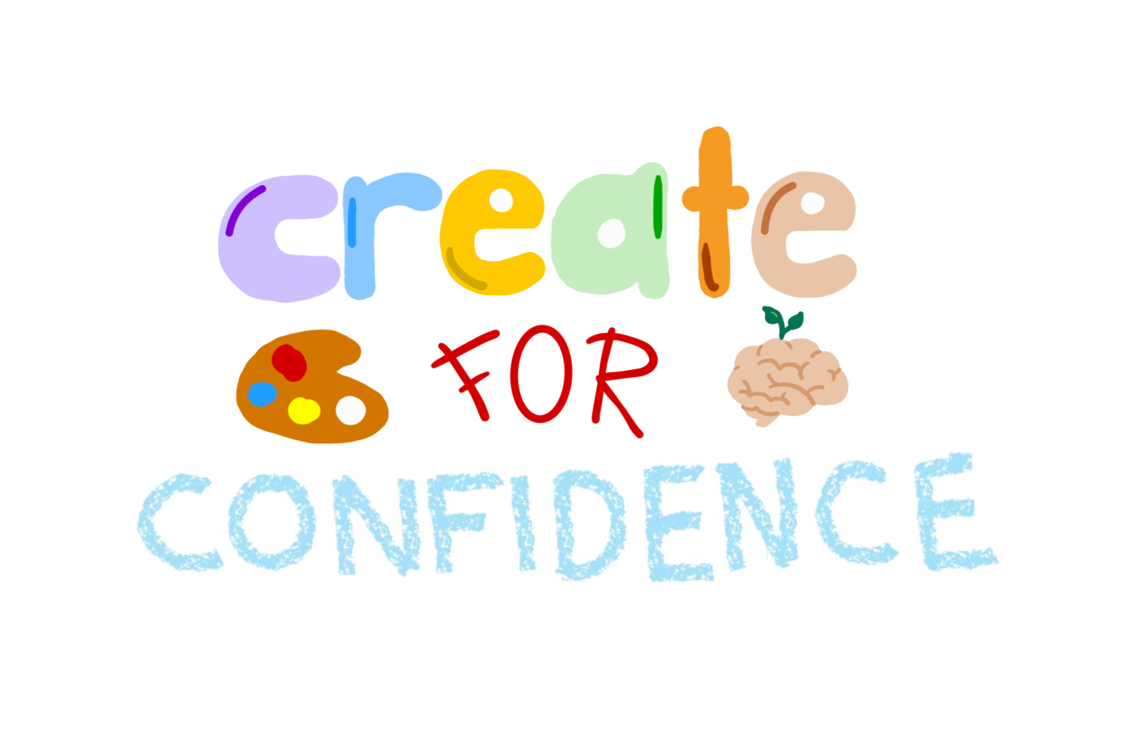 A graphic with the words 'create for confidence' in purple, blue, yellow, green, orange and brown, with a small painting pallet and a brain with a flower growing from it.